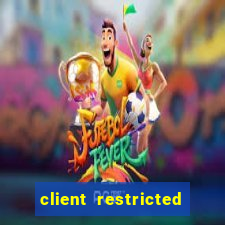 client restricted for action withdraw